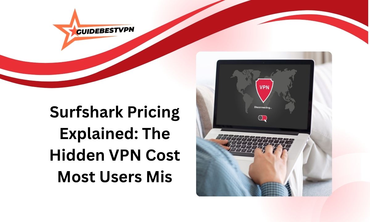 Surfshark Pricing Explained: The Hidden VPN Cost Most Users Mis