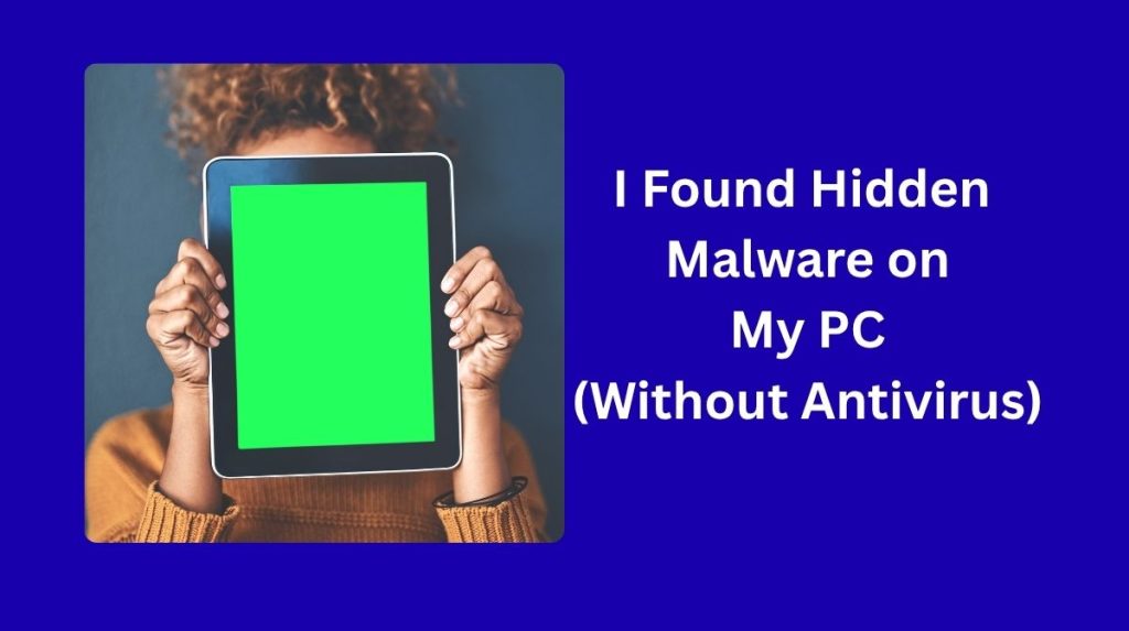 I Found Hidden Malware on My PC (Without Antivirus)